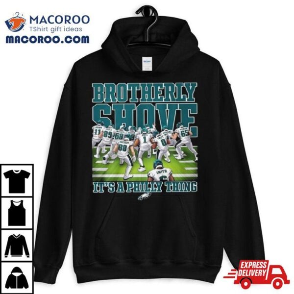 Philadelphia Eagles Brotherly Shove It’s A Philly Thing 2023 T Shirt