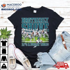 Philadelphia Eagles Brotherly Shove It S A Philly Thing Tshirt