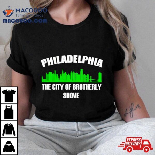 Philadelphia The City Of Brotherly Shove Shirt