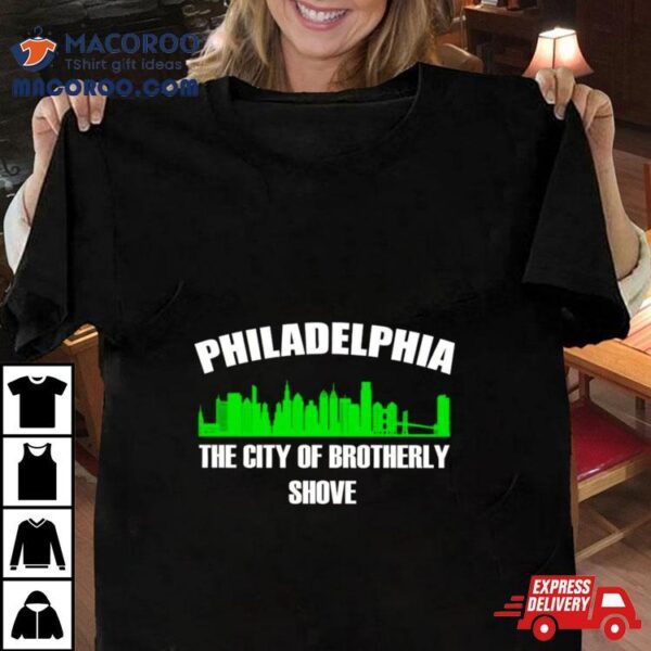 Philadelphia The City Of Brotherly Shove Shirt