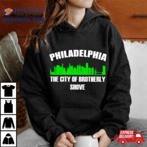 Philadelphia The City Of Brotherly Shove Tshirt