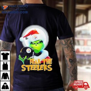 Pittsburgh Steelers Grinch Fear The Christmas Tshirt