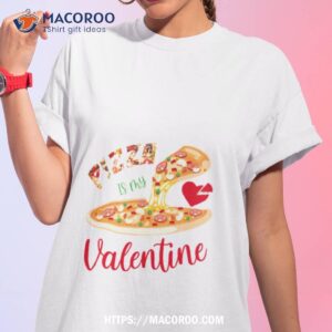 Pizza Is My Valentine Funny Shirt