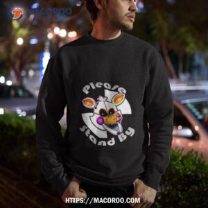 please stand by five nights at freddys shirt sweatshirt