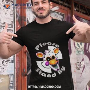 Please Stand By Five Nights At Freddys Shirt
