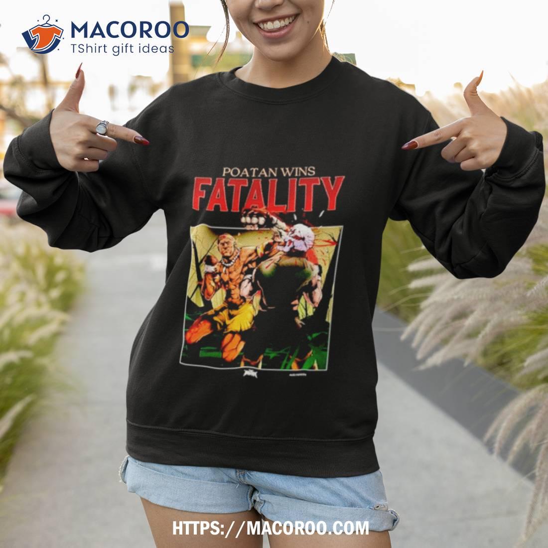 Poatan Wins Fatality Shirt Poatan Wins Fatality Shirt