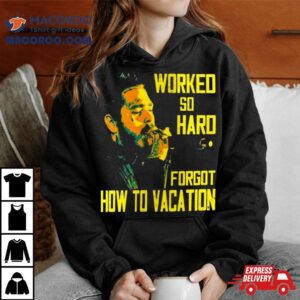 Post Malone Worked So Hard Forgot How To Vacation T Shirt