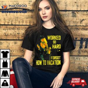 Post Malone Worked So Hard Forgot How To Vacation Tshirt