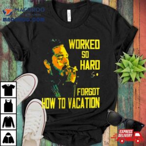 Post Malone Worked So Hard Forgot How To Vacation Tshirt