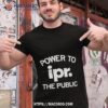 Power To Ipr The Public Shirt