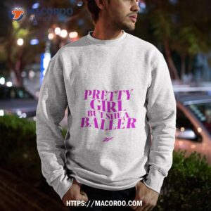 Pretty Girl But She A Baller Shirt 2 Pretty Girl But She A Baller Sweatshirt