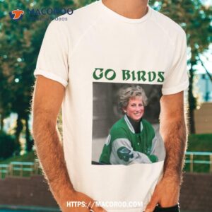 Princess Diana Go Birds Go Philly Shirt