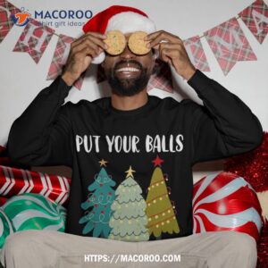 put your balls all over me christmas tree xmas sweatshirt sweatshirt 3