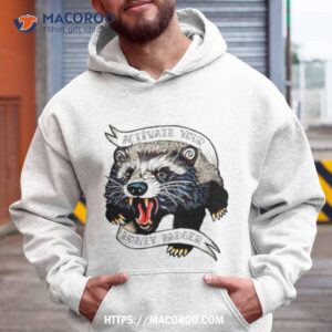 raccoon activate your honey badger shirt hoodie