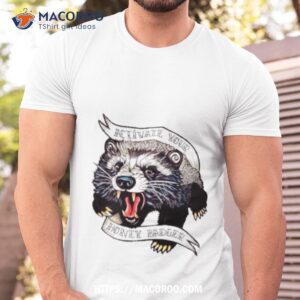 raccoon activate your honey badger shirt tshirt