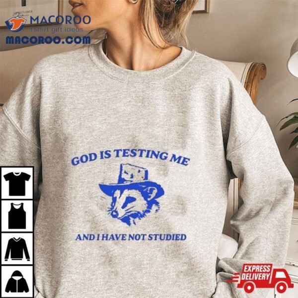 Raccoon Meme Daily God Is Testing Me And I Have Not Studied New Shirt