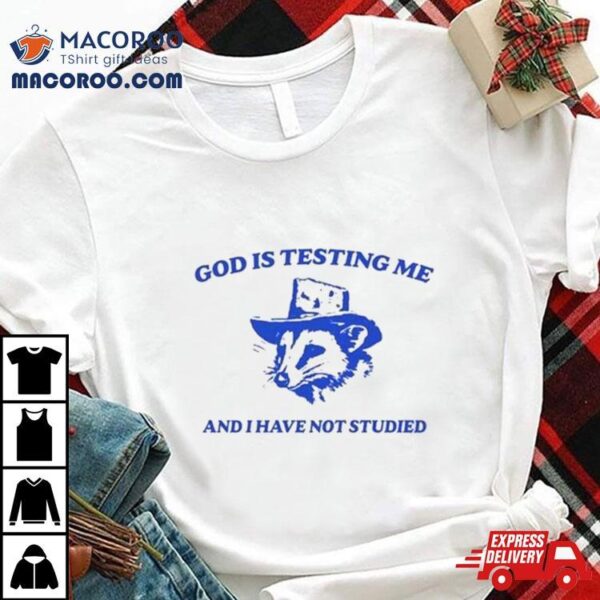 Raccoon Meme Daily God Is Testing Me And I Have Not Studied New Shirt