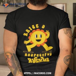 Raise A Respectful Ruckus Character Shirt