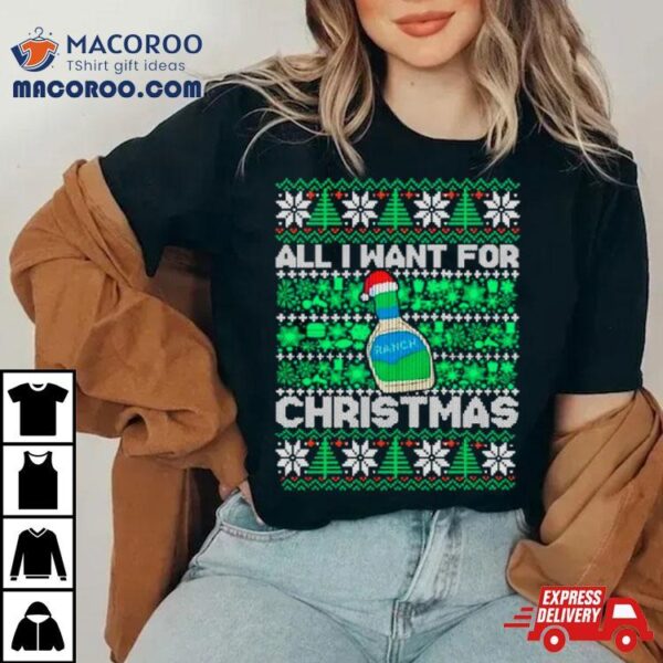 Ranch All I Want For Christmas Ugly Shirt