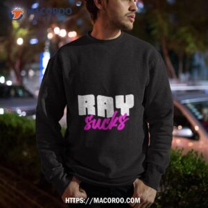 ray sucks shirt sweatshirt