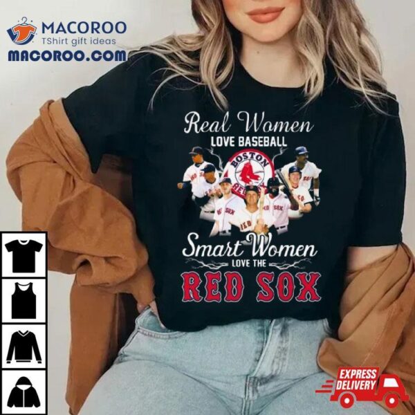 Real Women Love Baseball Smart Women Love The Boston Red Sox Players 2023 Shirt