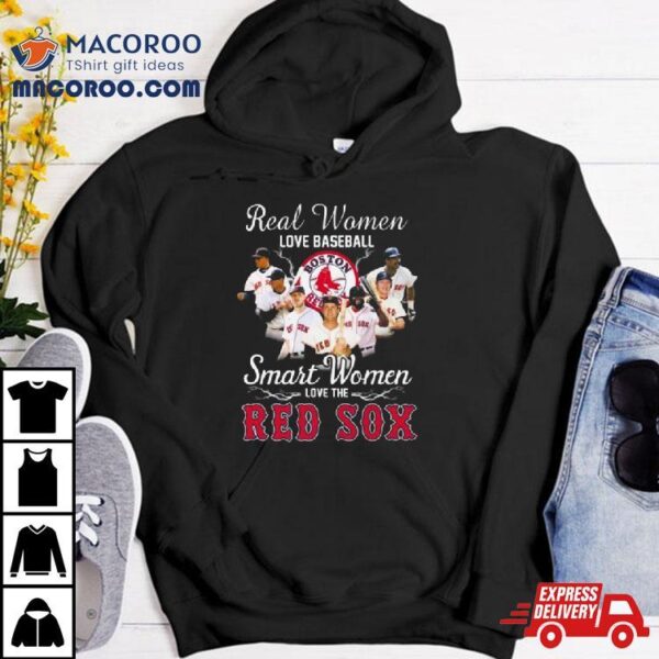 Real Women Love Baseball Smart Women Love The Boston Red Sox Players 2023 Shirt