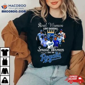 Real Women Love Baseball Smart Women Love The Kansas City Royals Players 2023 Shirt