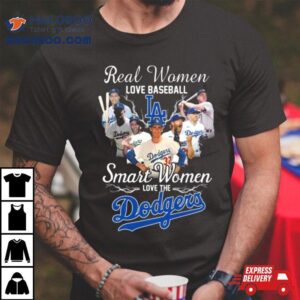 Real Women Love Baseball Smart Women Love The Los Angeles Dodgers Players Tshirt