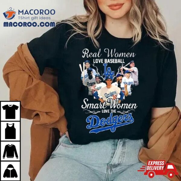 Real Women Love Baseball Smart Women Love The Los Angeles Dodgers Players 2023 Shirt