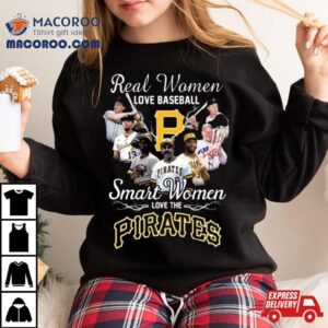 Real Women Love Baseball Smart Women Love The Pittsburgh Pirates Players 2023 Shirt