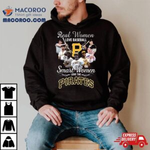 Real Women Love Baseball Smart Women Love The Pittsburgh Pirates Players Tshirt