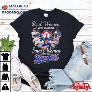 Real Women Love Baseball Smart Women Love The Texas Rangers Players Tshirt