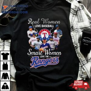 Real Women Love Baseball Smart Women Love The Texas Rangers Players Tshirt