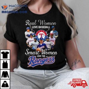 Real Women Love Baseball Smart Women Love The Texas Rangers Players Tshirt