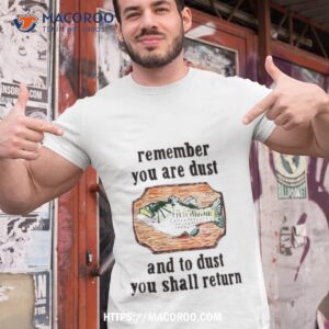 Remember You Are Dust And To Dust You Shall Return Shirt