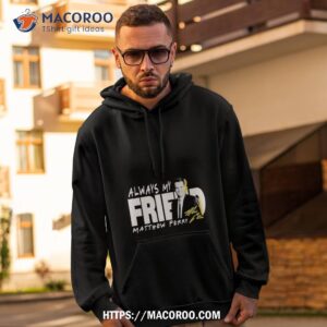 Rip Matthew Perry Always My Friend Signature Shirt