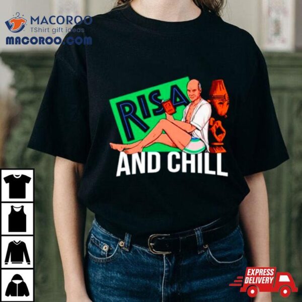 Risa And Chill Shirt