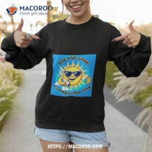 Rise And Shine It S Marijuana Time Sweatshirt 1