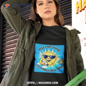 Rise And Shine It’s Marijuana Time Shirt