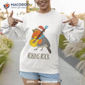 robins rock funny cute rocking bird robin christmas shirt sweatshirt 1