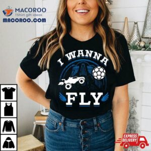 Rocket League Video Game I Wanna Fly Funny Shirt