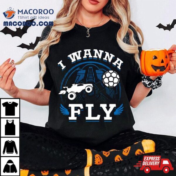 Rocket League Video Game I Wanna Fly Funny Shirt