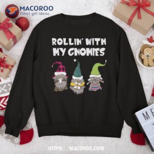 Rollin With My Gnomies Gnome Christmas Holiday Gift Sweatshirt
