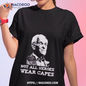 Ron Paul Not All Heroes Wear Capes Shirt