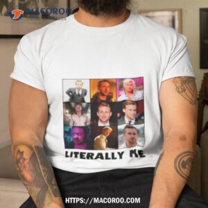 Ryan Gosling Literally Me Shirt