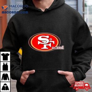 San Francisco Ers So Fucked Tshirt