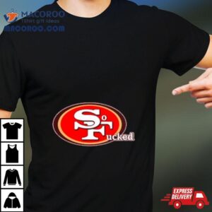 San Francisco Ers So Fucked Tshirt