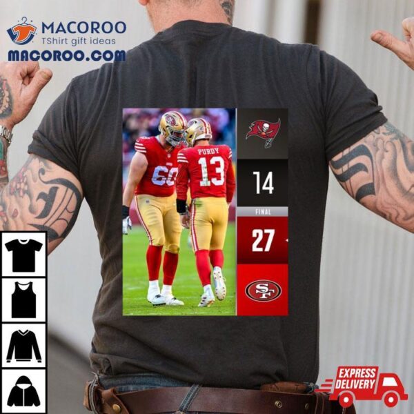 San Francisco 49ers Wins 27 14 Tampa Bay Buccaneers Nfl 2023 Final Score Shirt