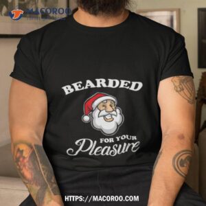 santa bearded for your pleasure christmas shirt tshirt