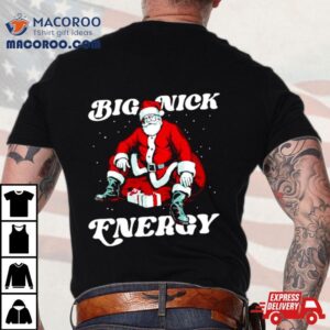 Santa Big Nick Energy Christmas Shirt